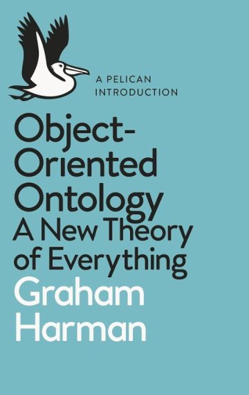 Object-Oriented Ontology: A New Theory of Everything