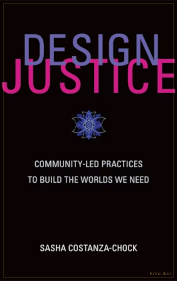 Design Justice – Community-Led Practices to Build the Worlds We Need