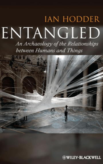 Entangled: An Archaeology of the Relationships Between Humans and Things